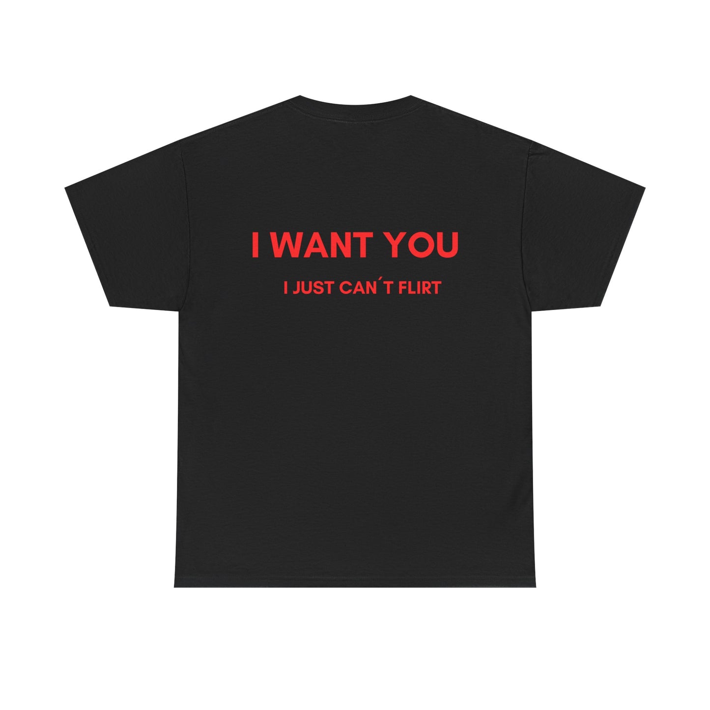 "I WANT YOU I just can't flirt" T-Shirt | Unisex