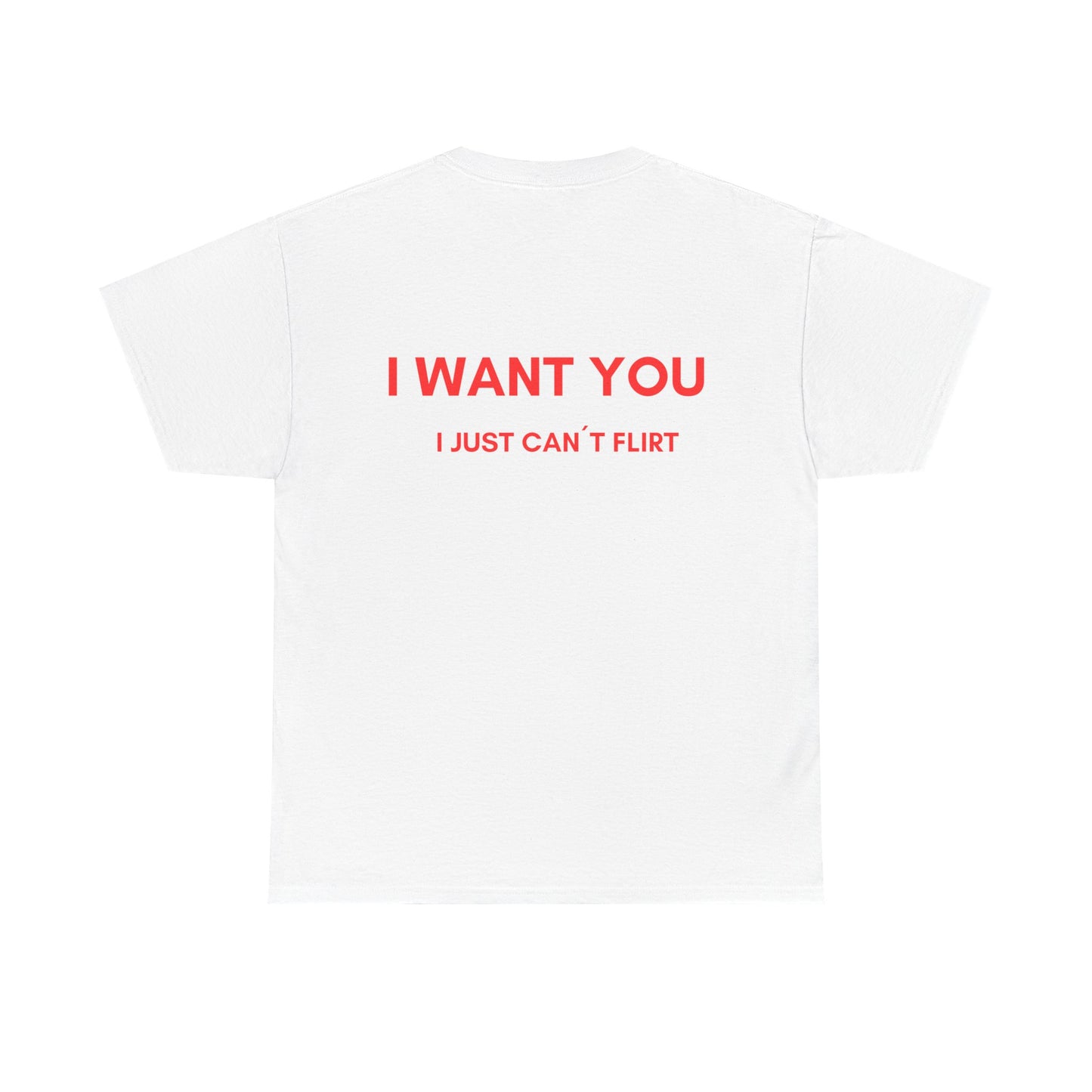 "I WANT YOU I just can't flirt" T-Shirt | Unisex