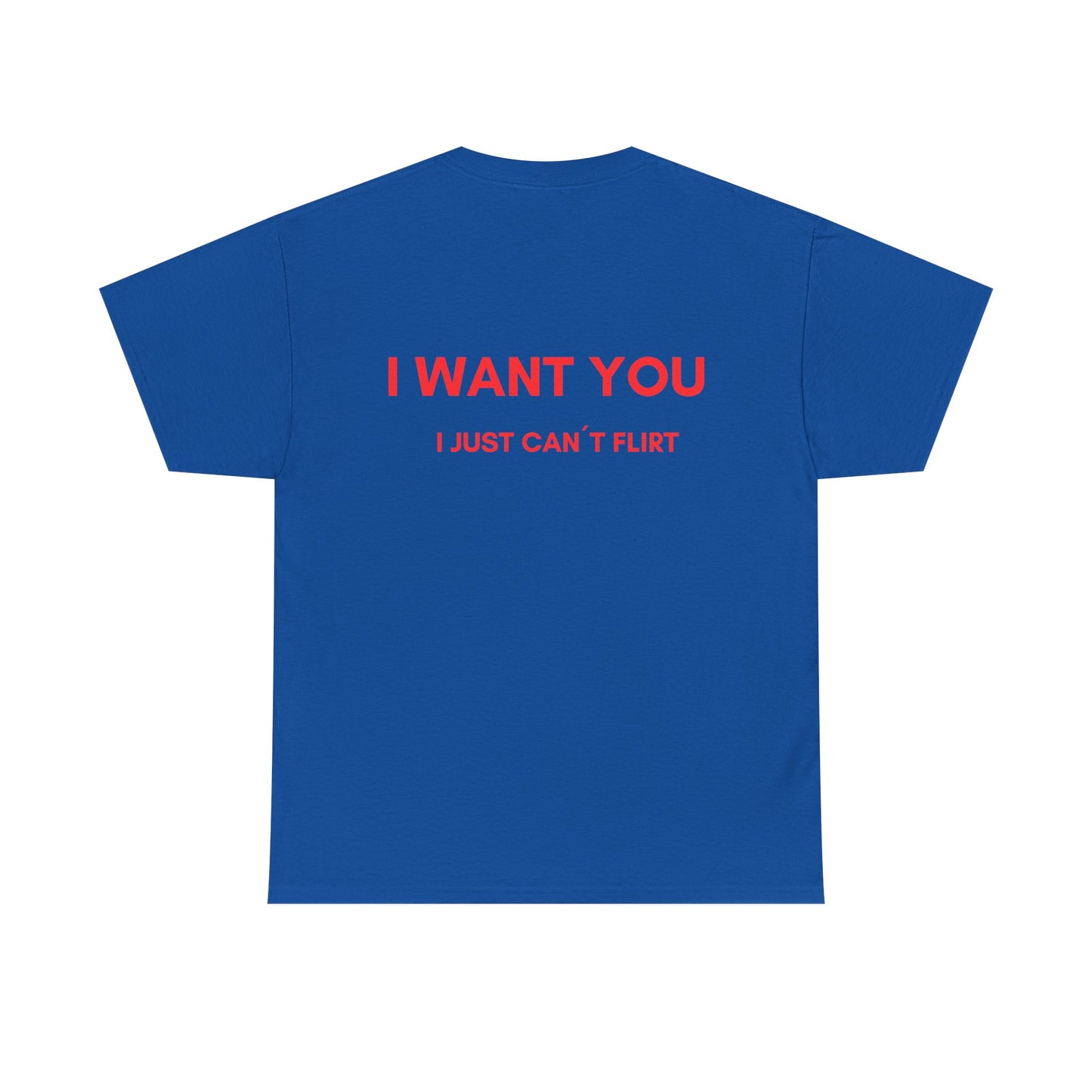 "I WANT YOU I just can't flirt" T-Shirt | Unisex