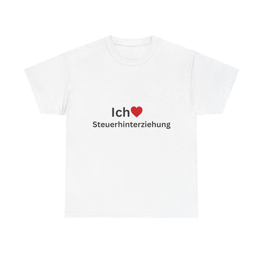 "Ich liebe Steuerhinterziehung" T-Shirt | Unisex